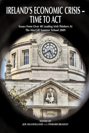 Ireland's Economic Crisis - Time to Act. | Joe Mulholland, Finbarr Bradley