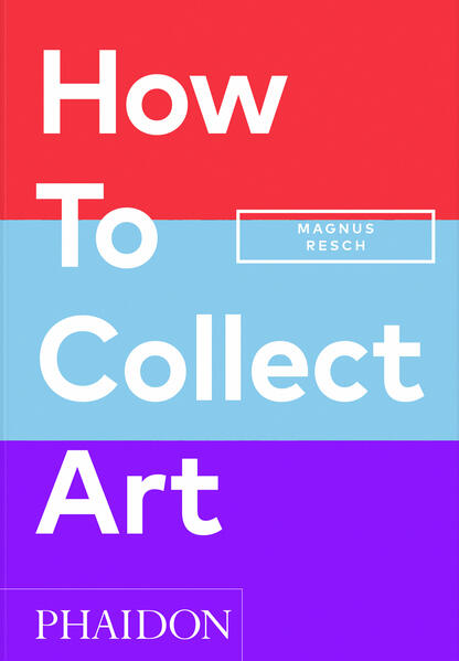 How to Collect Art | Magnus Resch, Pamela J. Joyner