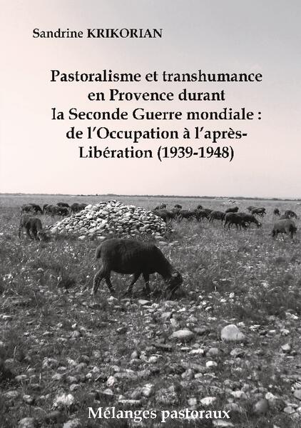 Pastoralisme et transhumance en Provence durant la Seconde Guerre mondiale : de l'Occupation à l'après-Libération (1939-1948) | Sandrine Krikorian