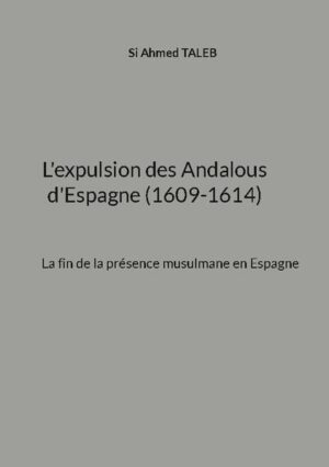 L'expulsion des Andalous d'Espagne (1609-1614) | Si Ahmed Taleb