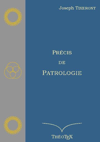 L'abbé Tixeront (1856-1925) fut un professeur très apprécié au séminaire d'Alix et à la faculté de théologie de Lyon, selon le témoignage d'anciens élèves, qui se souvenaient de la clarté et de la précision remarquables de son enseignement. A ces deux qualités se joignait une immense érudition, que l'on voit se déployer dans les trois tomes de l'Histoire du dogme dans l'antiquité chrétienne, son ouvrage le plus connu. Écrit pendant la grande guerre, le Précis de Patrologie est moins étendu, mais d'une utilité pratique incontestable pour qui veut se familiariser avec les Pères de l'Église. L'auteur, en effet, ne s'est pas contenté de nous fournir une simple compilation chronologique de noms et de titres, mais sa maîtrise du latin, du grec et du syriaque, l'immensité de ses lectures, sa hauteur de vue, lui permettent de porter sur chaque personnage et ses écrits, un jugement sûr et nuancé. Cette réédition ThéoTeX reproduit celle de 1918.