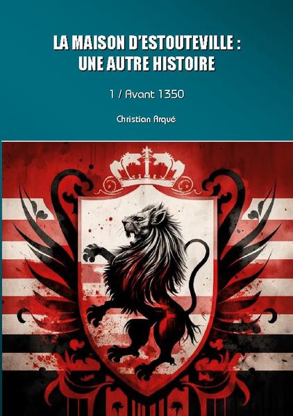 La maison d'Estouteville : une autre histoire | Christian Arqué