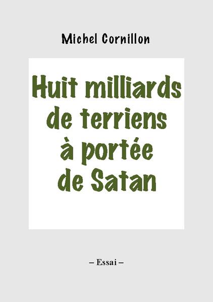 Huit milliards de terriens à portée de Satan | Michel Cornillon