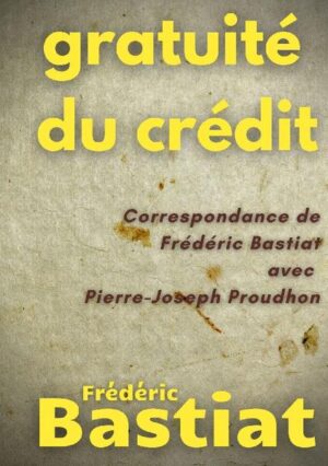 Gratuité du crédit | Frédéric Bastiat, Pierre-Joseph Proudhon