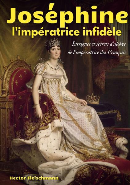 Joséphine, l'impératrice infidèle | Hector Fleischmann