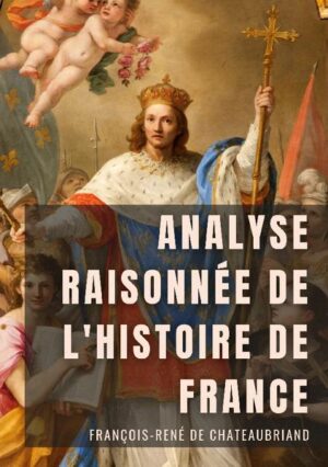 Analyse raisonnée de l'Histoire de France | François-René de Chateaubriand