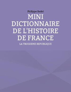 MINI DICTIONNAIRE DE L'HISTOIRE DE FRANCE | Philippe Bedei