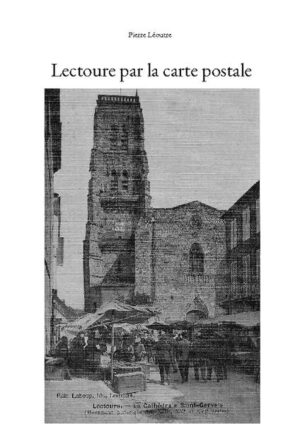 Lectoure par la carte postale | Pierre Léoutre