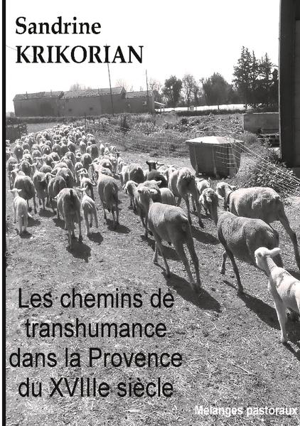 Les chemins de transhumance dans la Provence du XVIIIème siècle | Sandrine Krikorian