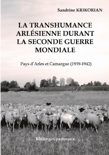 La transhumance arlésienne durant la Seconde Guerre mondiale. | Sandrine KRIKORIAN