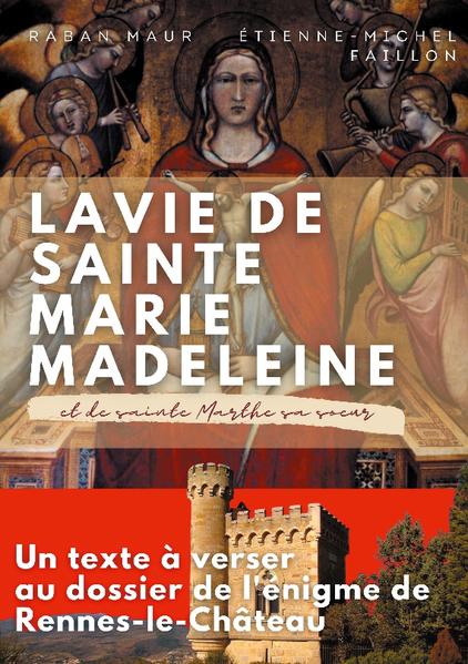 La Vie de Sainte Marie-Madeleine, ouvrage connu des abbés Saunière et Boudet, est attribuée à Raban Maur, l'un des maîtres éminents de la renaissance carolingienne. Il s'agit d'un texte hagiographique consacré au personnage de Marie-Madeleine, de sa soeur, et de leurs compagnons de route, acteurs majeurs de la première vague de christianisation de la Gaule méridionale (Provence actuelle) où ils partirent en mission peu de temps après la Résurrection du Christ. La tradition rapporte que Marie-Madeleine, Marthe, Lazare et leurs compagnons, contraints à l'exil en raison des persécutions des juifs, auraient embarqué sur un bateau de fortune avec un groupe de chrétiens hissant les voiles pour la Gaule. Marthe évangélisera dans la région d'Avignon