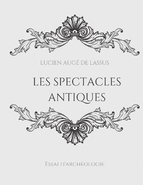 Les spectacles antiques | Lucien Augé de Lassus