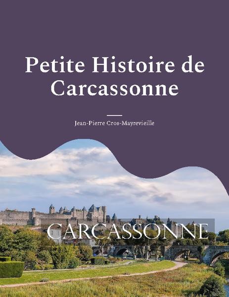 Petite Histoire de Carcassonne | Jean-Pierre Cros-Mayrevieille