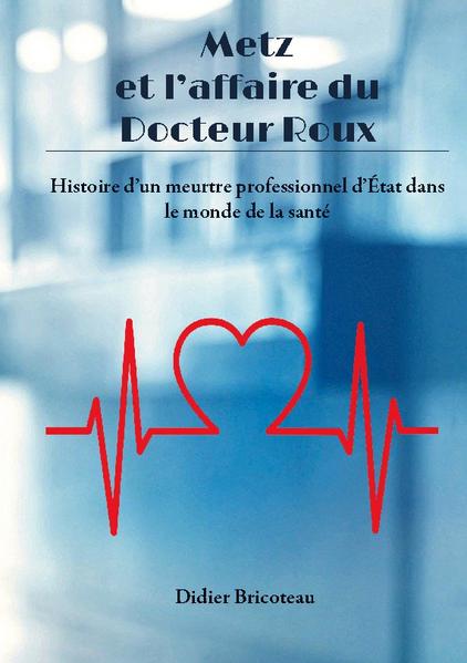Metz et l'affaire du Docteur Roux | Didier Bricoteau