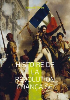 Histoire de la révolution française | Adolphe Thiers