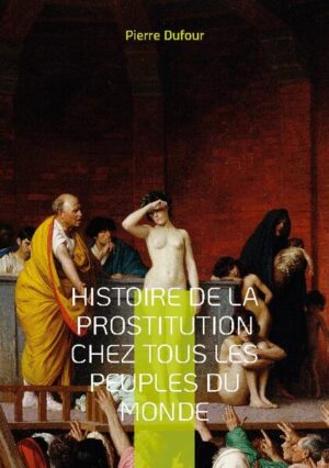Histoire de la prostitution chez tous les peuples du monde | Pierre Dufour
