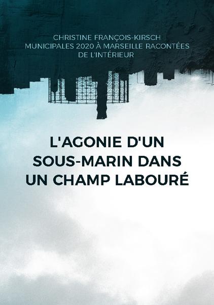 L'agonie d'un sous-marin dans un champ labouré | christine François-Kirsch