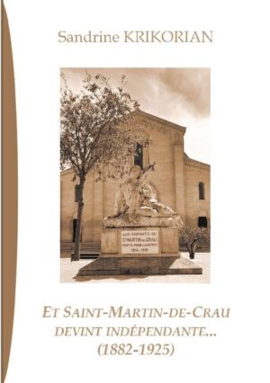 Et Saint-Martin-de-Crau devint indépendante... (1882-1925) | Sandrine Krikorian