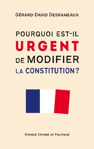 Pourquoi est-il urgent de modifier la Constitution ? | Gérard-David Desrameaux