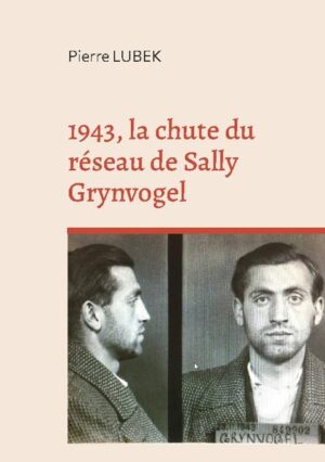 1943, la chute du réseau de Sally Grynvogel | Pierre Lubek