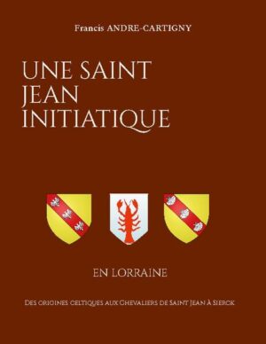 Une Saint Jean Initiatique en Lorraine | Francis André-Cartigny