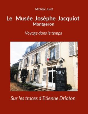 Le Musée Josèphe Jacquiot Montgeron Voyage dans le temps | Michèle Juret