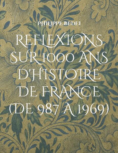 Réflexions diverses sur 1000 ans d'histoire de France | Philippe Bedei