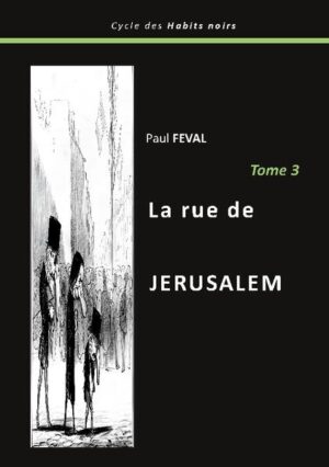 la rue de Jérusalem est le tome 3 du "cycle des Habits noirs", roman historique en 8 tomes. Résumé: ce troisième tome nous raconte la suite des opérations criminelles des "habits noirs" qui se livrent aux vols et trafics frauduleux. La redoutable bande criminelle sévit encore dans Paris. Cette fois, c'est on ne peut plus sérieux : Lecoq, chef de la sûreté, couvre les malfrats bien décidés à voler la riche et avare Mathurine Goret, ainsi que la famille Champmas. Pour ce faire, l'appât, que l'on surnomme "le faux Louis XVII", doit séduire la fille bâtarde du général Champmas pour se rapprocher de sa soeur légitime, Suavita, et récupérer son héritage.