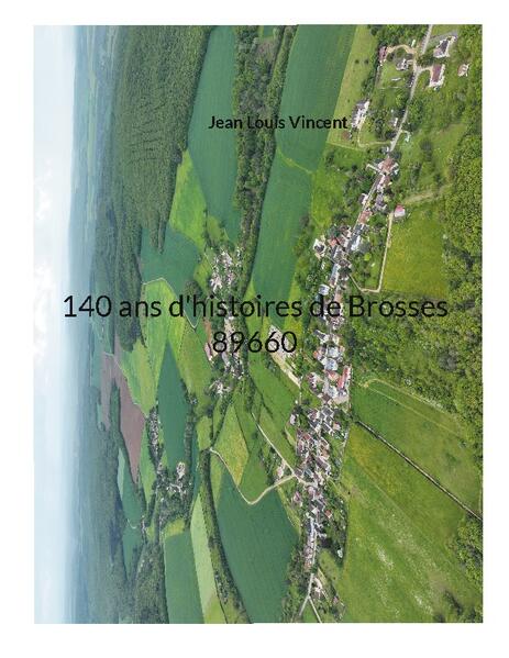 140 ans d'histoires de Brosses 89660 | Jean Louis Vincent