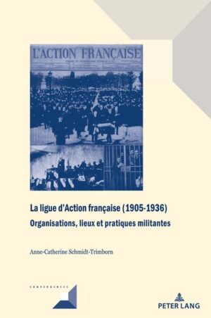 La ligue d’Action française (1905-1936) | Anne-Catherine Schmidt-Trimborn