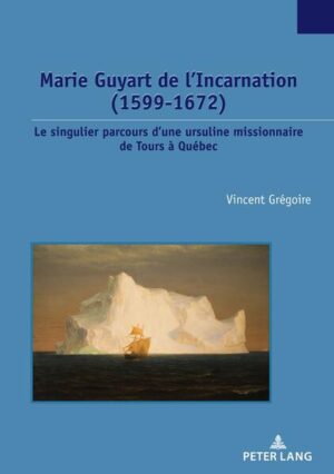 Marie Guyart de l’Incarnation (1599-1672) | Vincent Grégoire