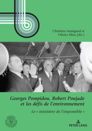 Georges Pompidou, Robert Poujade et les défis de l’environnement | Christine Manigand, Olivier Sibre