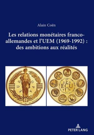 Les relations monétaires franco-allemandes et l’UEM (1969-1992): des ambitions aux réalités | Alain Coën