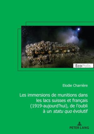 Les immersions de munitions dans les lacs suisses et français (1919-aujourd’hui), de l’oubli à un statu quo évolutif | Elodie Charrière