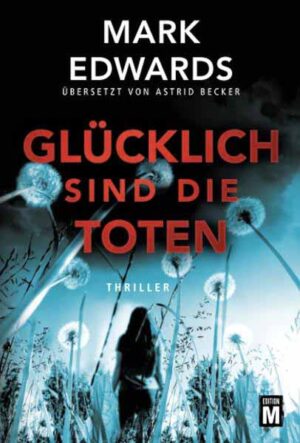 Glücklich sind die Toten | Mark Edwards