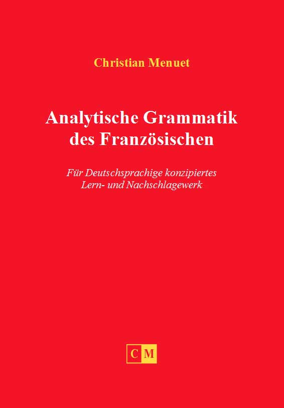 Analytische Grammatik des Französischen Für Deutschsprachige konzipiertes Lern- und Nachschlagewerk