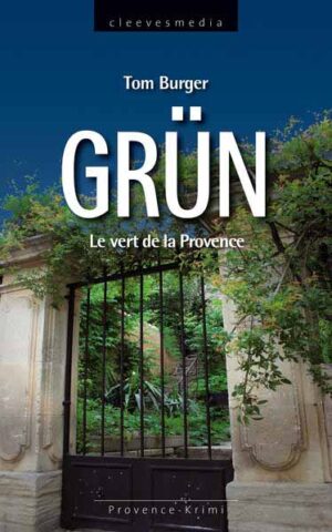 Grün. Le vert de la Provence Provence-Krimi | Tom Burger