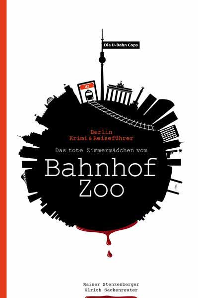 Die U-Bahn Cops Das tote Zimmermädchen vom Bahnhof Zoo | Rainer Stenzenberger und Ulrich Sackenreuter