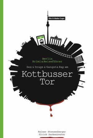 Die U-Bahn Cops Sex & Drugs & Gangsta Rap am Kottbusser Tor | Rainer Stenzenberger und Ulrich Sackenreuter