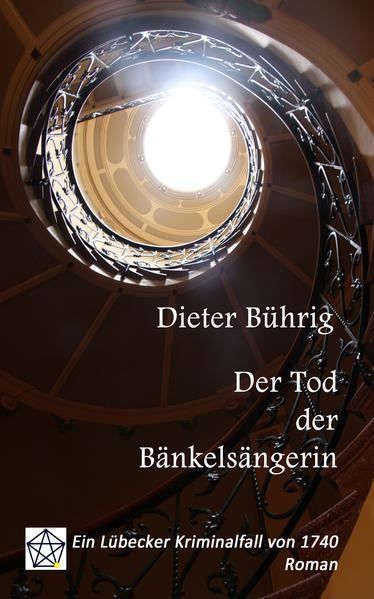 Der Tod der Bänkelsängerin Ein Lübecker Kriminalfall von 1740 | Dieter Bührig