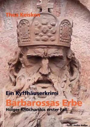 Ein Kyffhäuserkrimi - Barbarossas Erbe Holger Knocharskis erster Fall | Thea Keisken