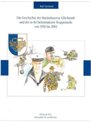 Die Geschichte der Marinekaserne Glückstadt und der in ihr beheimateten Truppenteile von 1936 bis 2004 | Bundesamt für magische Wesen