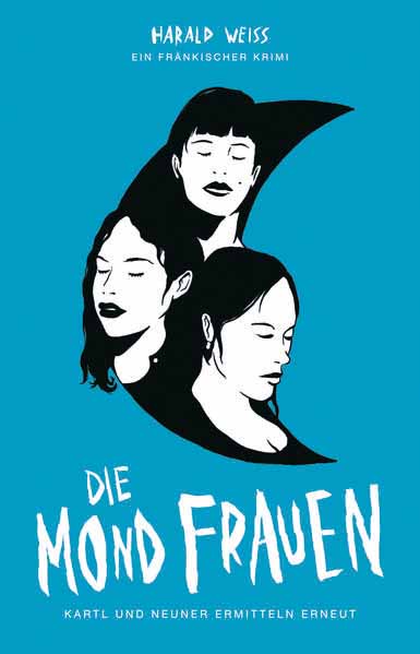 Die Mondfrauen Kartl und Neuner ermitteln erneut | Harald Weiss