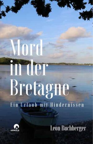 Mord in der Bretagne Ein Urlaub mit Hindernissen | Leon Buchberger