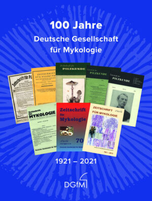 100 Jahre Deutsche Gesellschaft für Mykologie 1921-2021 | Bundesamt für magische Wesen