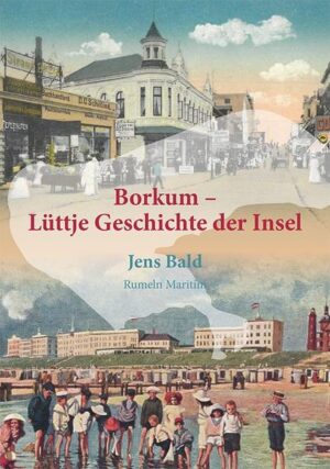 Borkum - Lüttje Geschichte der Insel | Jens Bald