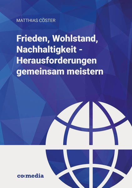 Frieden, Wohlstand, Nachhaltigkeit - Herausforderungen gemeinsam meistern | Matthias Cöster