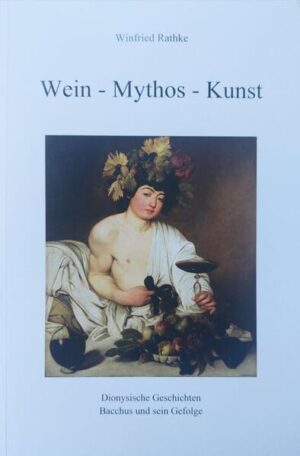 Wein - Mythos - Kunst | Winfried Rathke