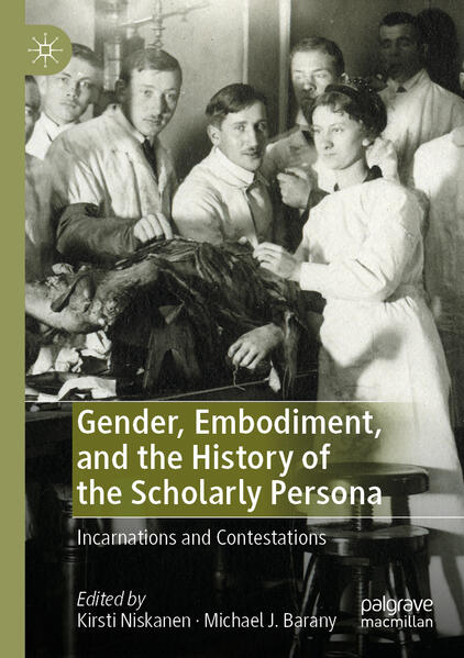Gender, Embodiment, and the History of the Scholarly Persona | Kirsti Niskanen, Michael J. Barany