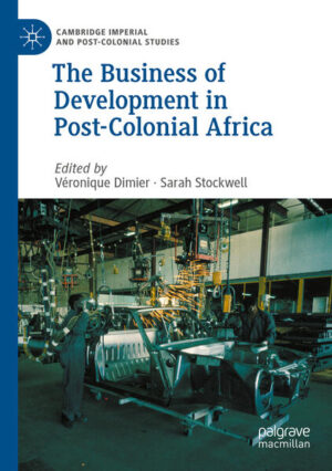 The Business of Development in Post-Colonial Africa | Véronique Dimier, Sarah Stockwell
